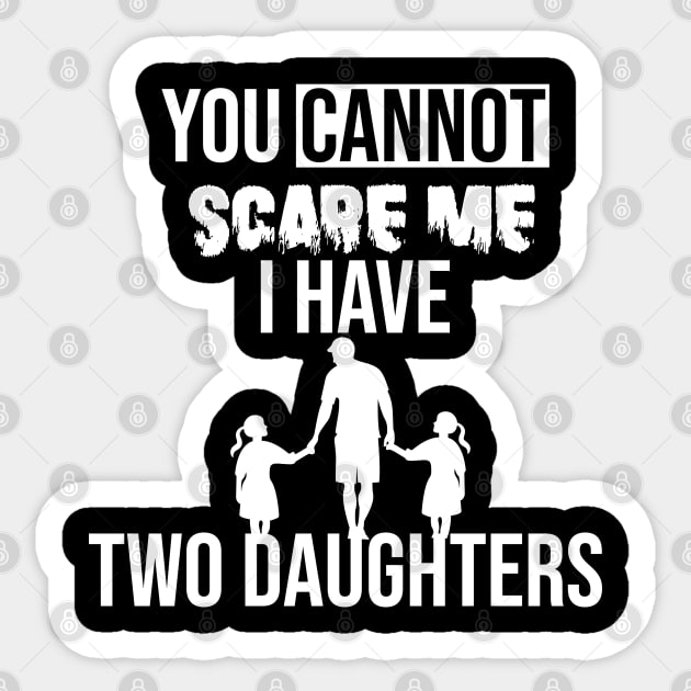 you cannot scare me i have two daughters Sticker by yusufdehbi